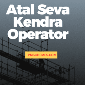 Atal Seva Kendra Operator - PM SCHEMES