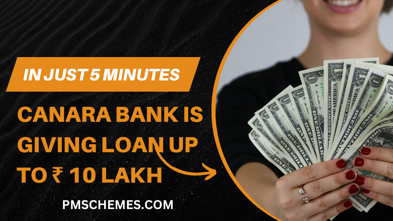 Canara Bank is giving loan up to ₹ 10 lakh - PM SCHEMES