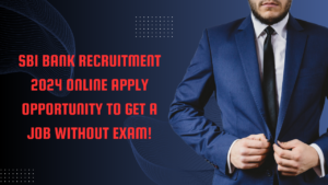 SBI Bank Recruitment 2024 Online